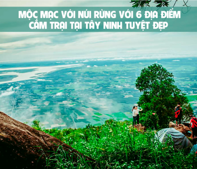 6 ĐỊA ĐIỂM CẮM TRẠI TẠI TÂY NINH TUYỆT ĐẸP